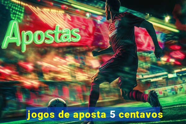 jogos de aposta 5 centavos